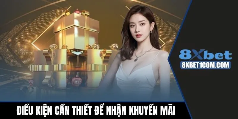 Điều kiện cần thiết để được nhận khuyến mãi 8xbet