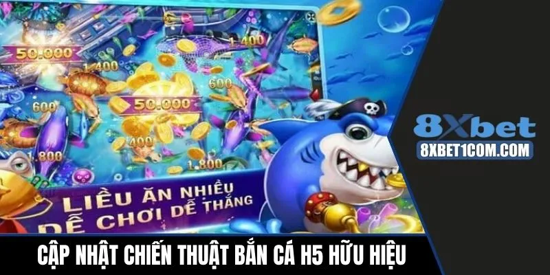 Cập nhật chiến thuật bắn cá H5 hữu hiệu