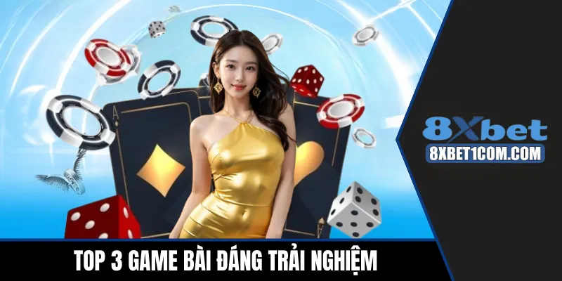 Top 3 tựa game bài online đáng trải nghiệm